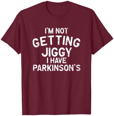 I'm not getting jiggy I have parkinson's - parkinsons T-Shirt - T-Shirt | Maroon