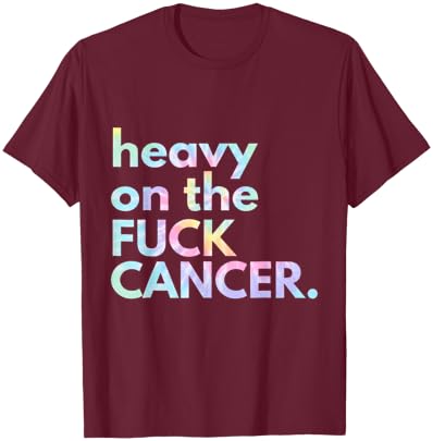Matching Tie Dye Gift Heavy On The Fuck Cancer Black -Adults Small Classic Fit Short Sleeve Modern Collarless U-Neck Cancer Awareness T-Shirt - T-Shirt | Maroon