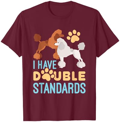 I Have Double Standards Poodle Funny Humor Pet Dog Owner T-Shirt - T-Shirt | Maroon
