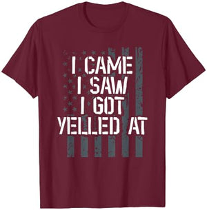 I Came I Saw I Got Yelled At. Veteran Veterans Day T-Shirt - T-Shirt | Maroon