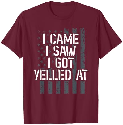 I Came I Saw I Got Yelled At. Veteran Veterans Day T-Shirt - T-Shirt | Maroon