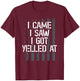 I Came I Saw I Got Yelled At. Veteran Veterans Day T-Shirt - T-Shirt | Maroon