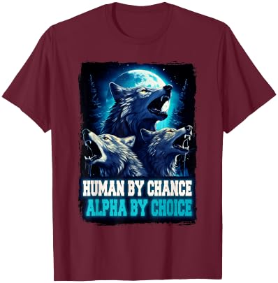 Wolf Human By Chance Alpha By Choice T-Shirt - T-Shirt | Maroon