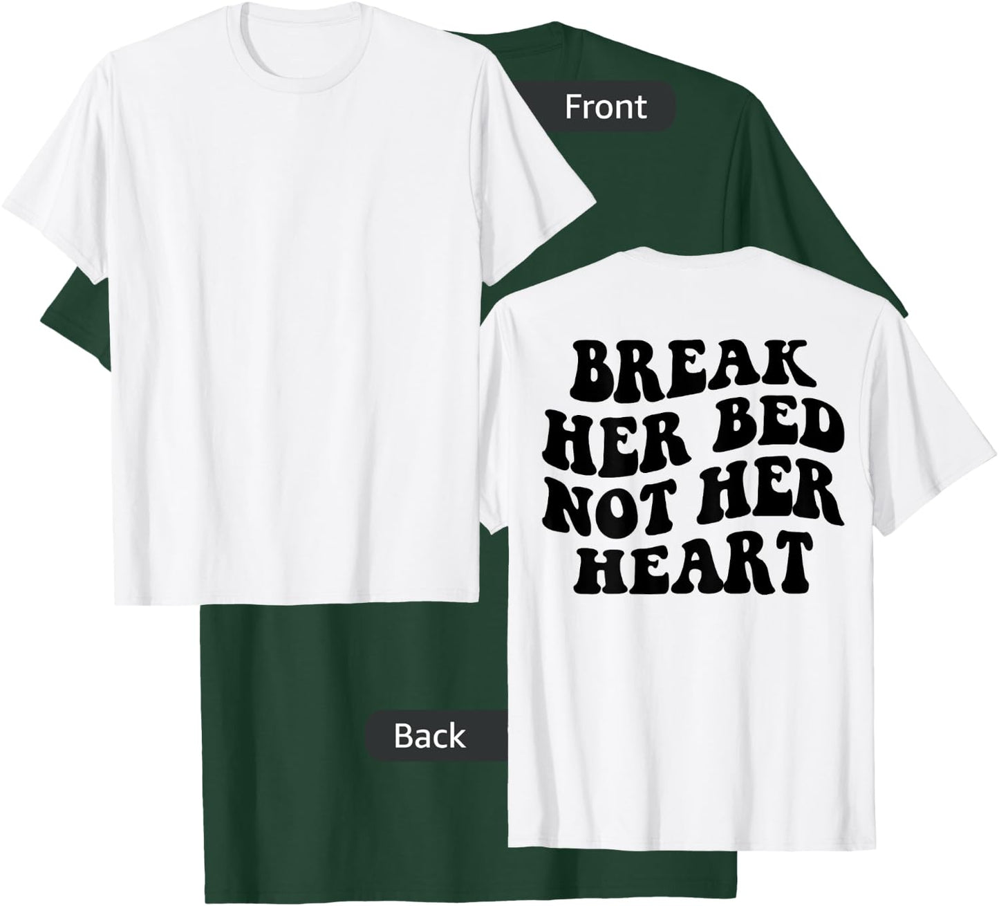 Break Her Bed Not Her Heart T-Shirt - T-Shirt | Forest