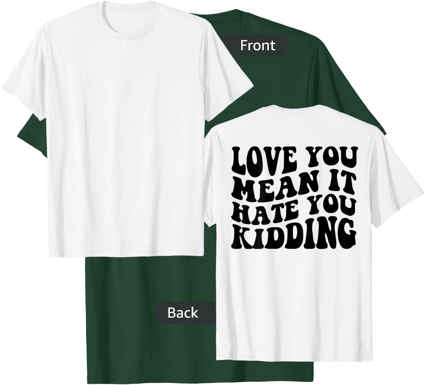 Love you mean it hate you kidding T-Shirt - T-Shirt | Forest