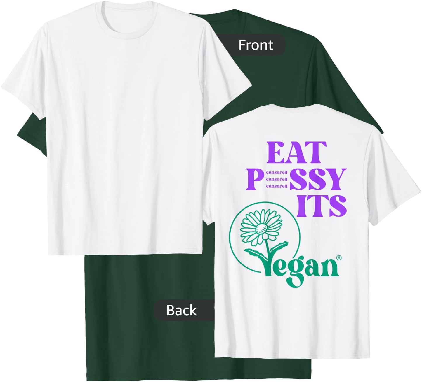 Eat PSSY ITS VEGAN X PUSSSY CENSORED Vegetarian Vegan Back T-Shirt - T-Shirt | Forest