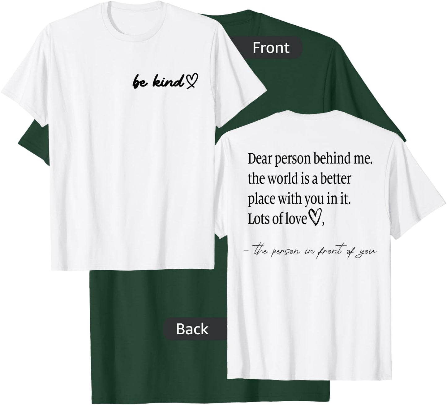 Be Kind Dear Person Behind Me The World Is A Better Place T-Shirt - T-Shirt | Forest