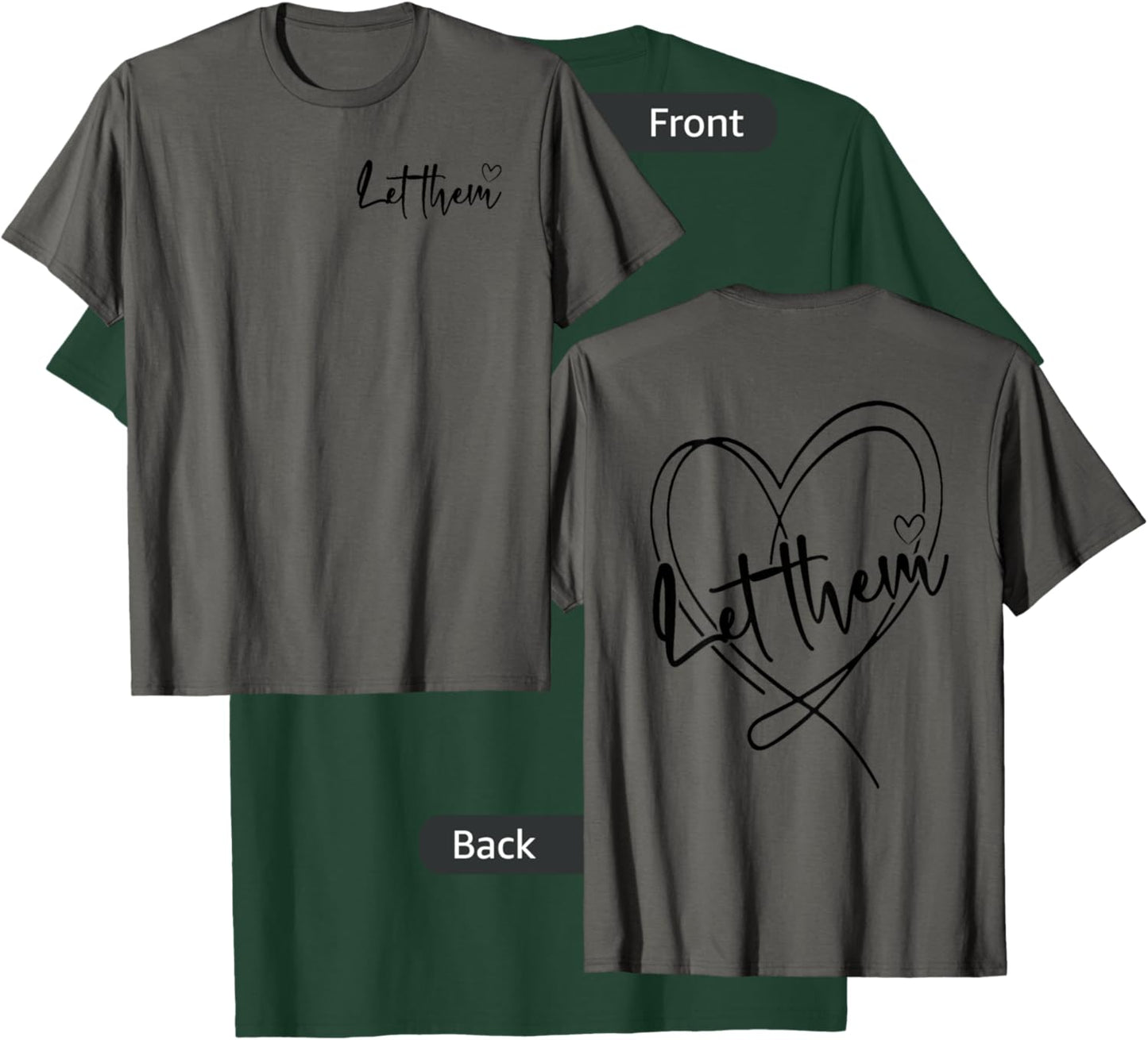 Let Them Heart Front and Back T-Shirt - T-Shirt | Forest
