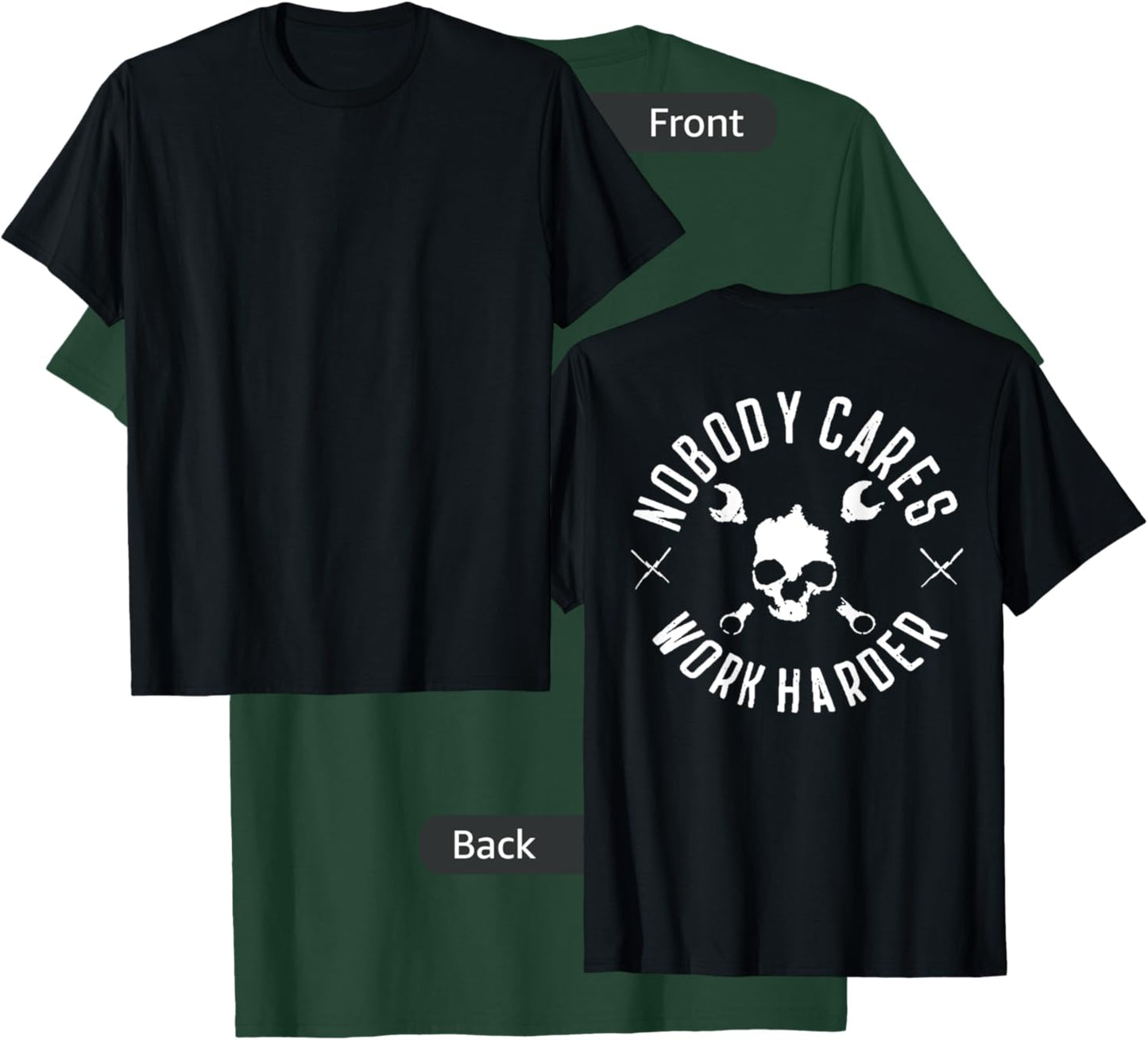 Nobody Cares Work Harder (on back) T-Shirt - T-Shirt | Forest
