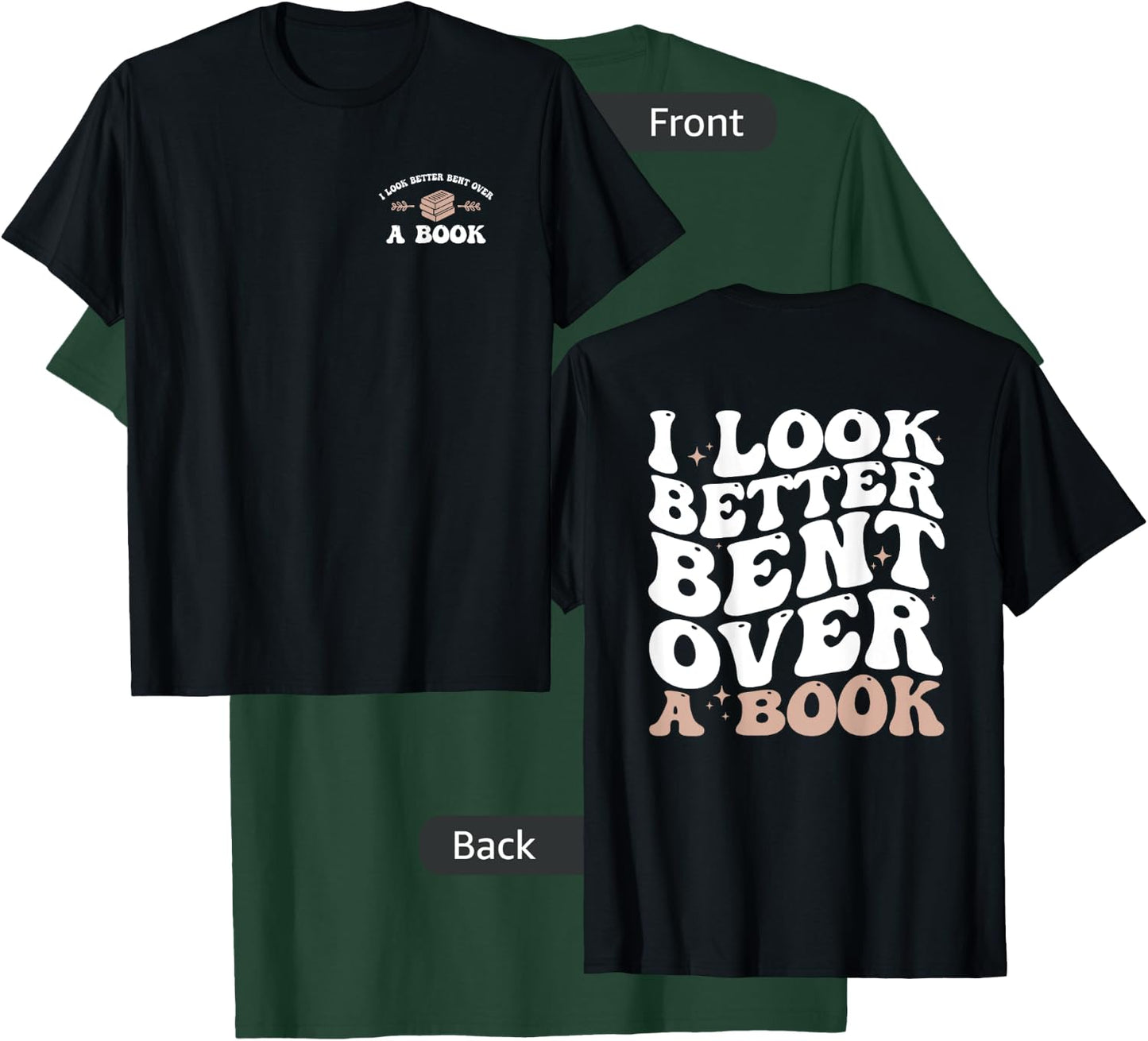 I Look Better Bent Over A Book Funny Book Lover ( 2 Sides) T-Shirt - T-Shirt | Forest
