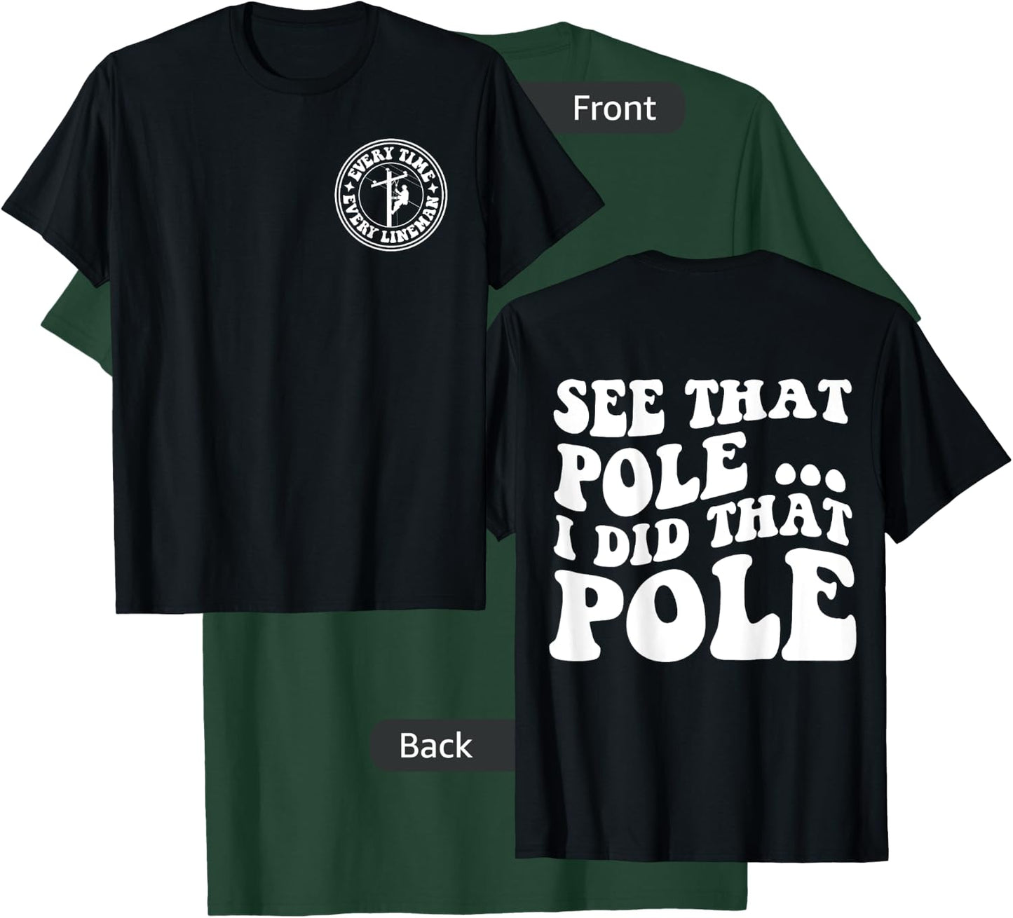 See that pole i did that pole lineman front & back T-Shirt - T-Shirt | Forest