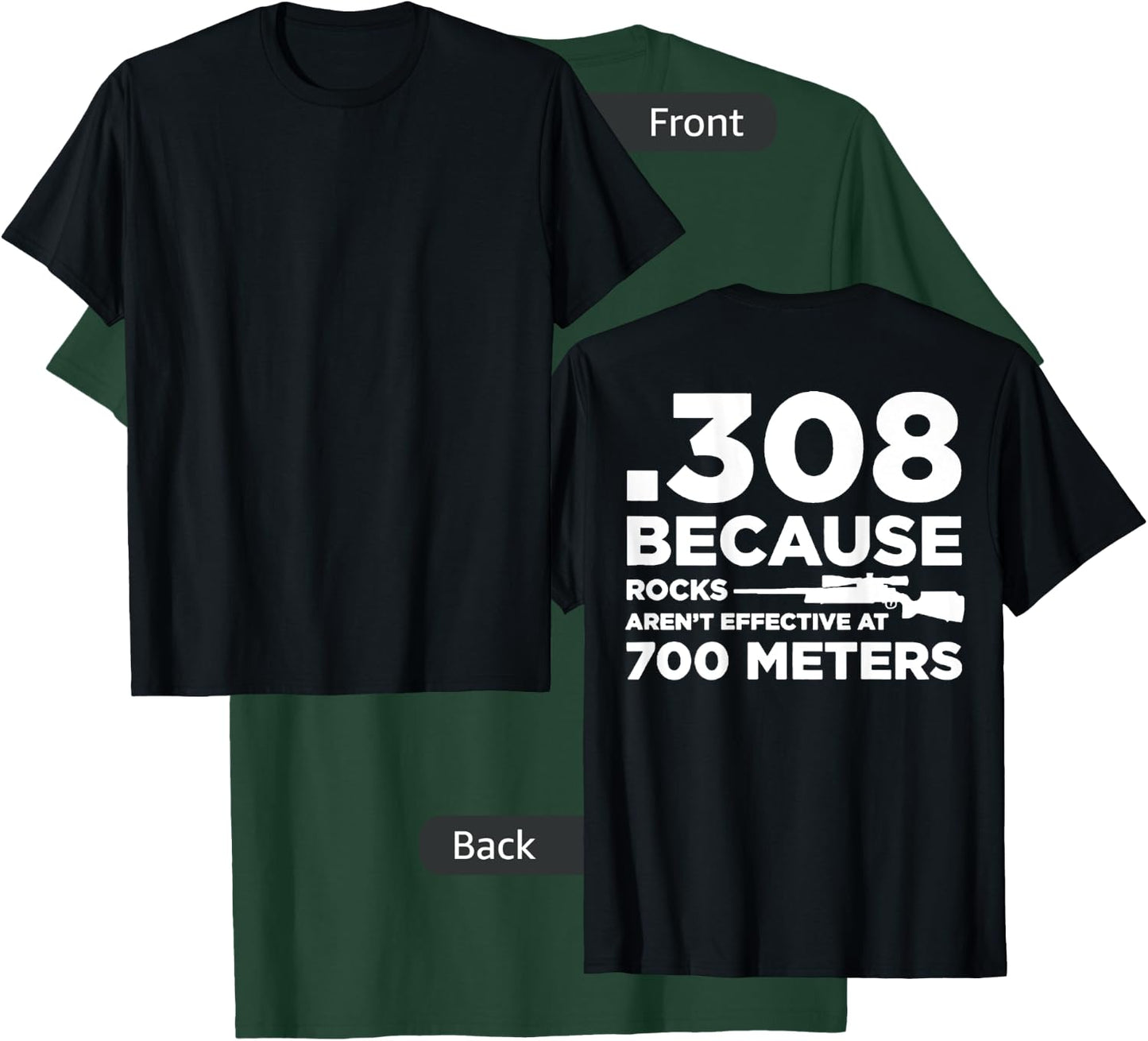 308 Because Rocks Aren't Effective At 700 Meters (on back) T-Shirt - T-Shirt | Forest