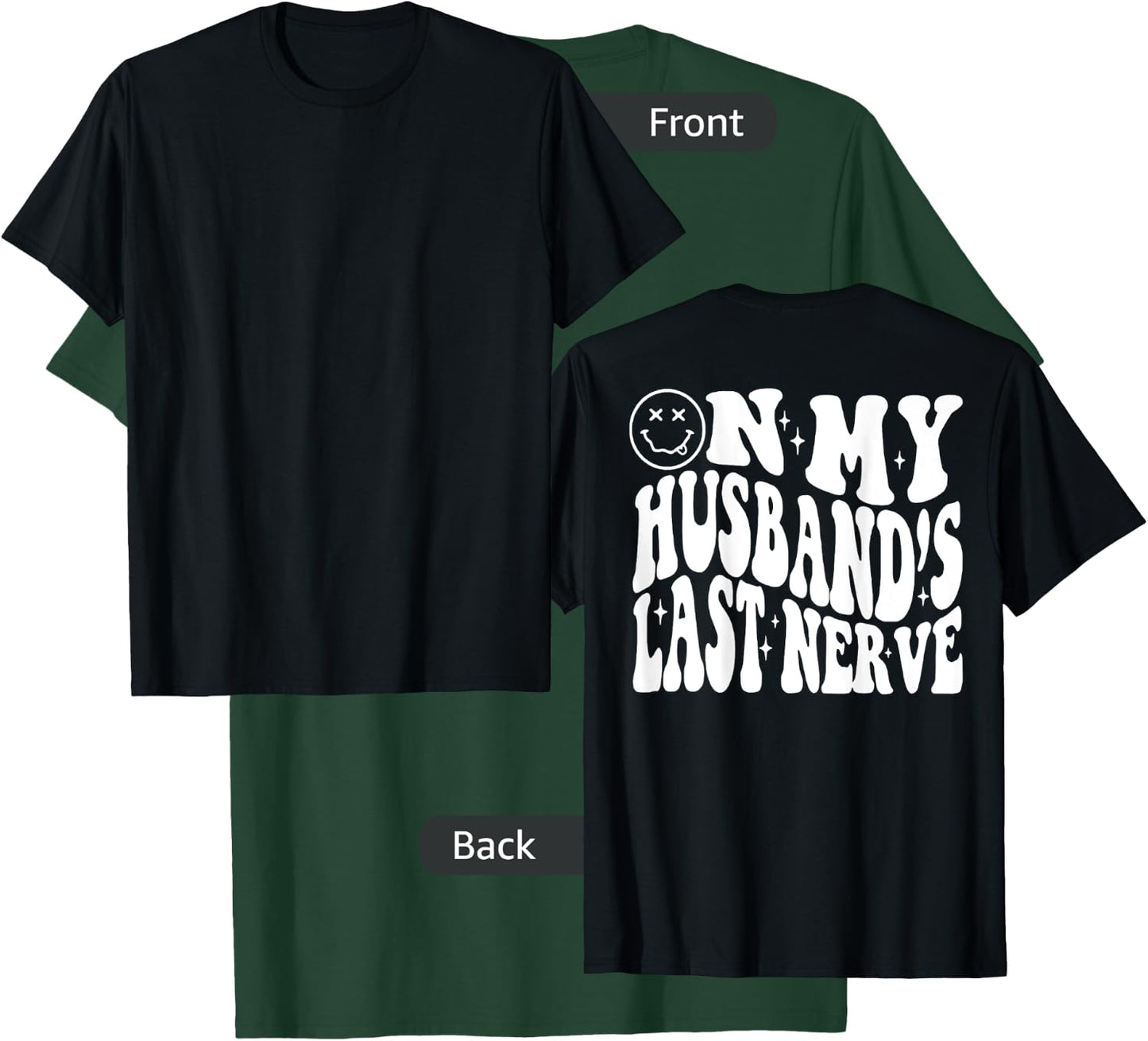On my Husbands Last Nerve (on back) T-Shirt - T-Shirt | Forest
