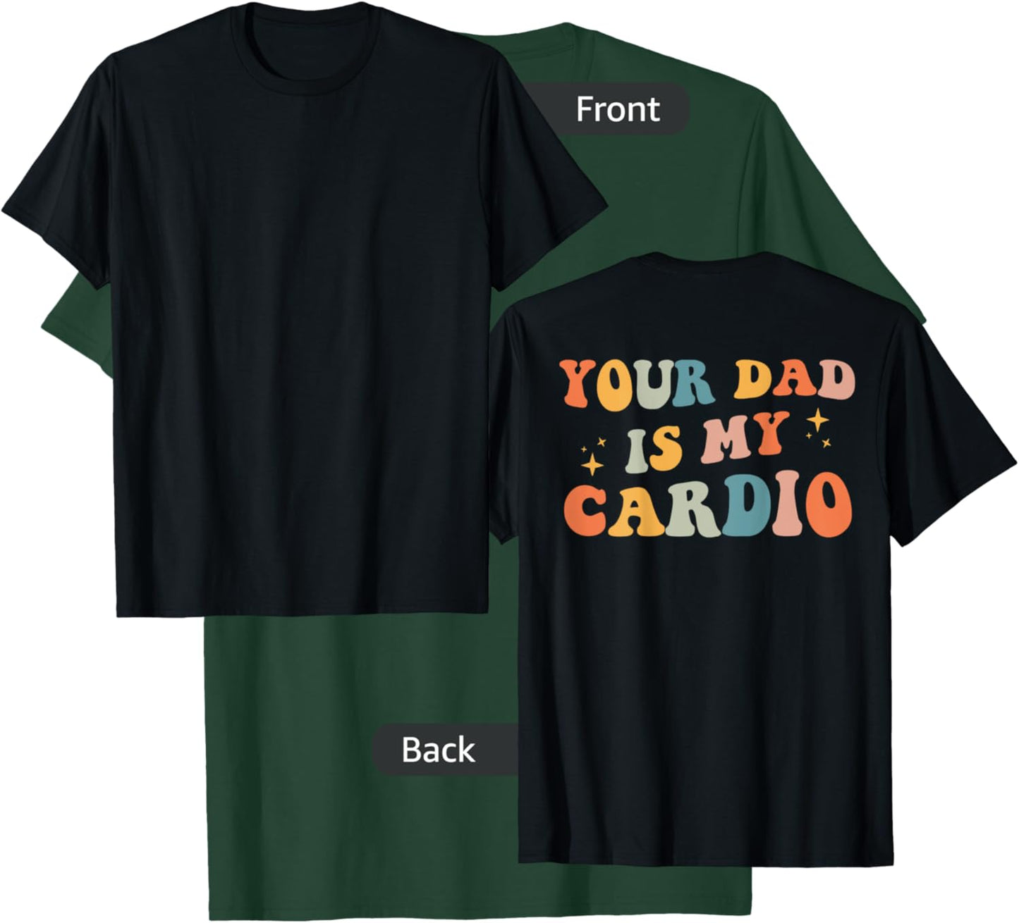 Your Dad Is My Cardio (On Back) Fathers Day T-Shirt - T-Shirt | Forest