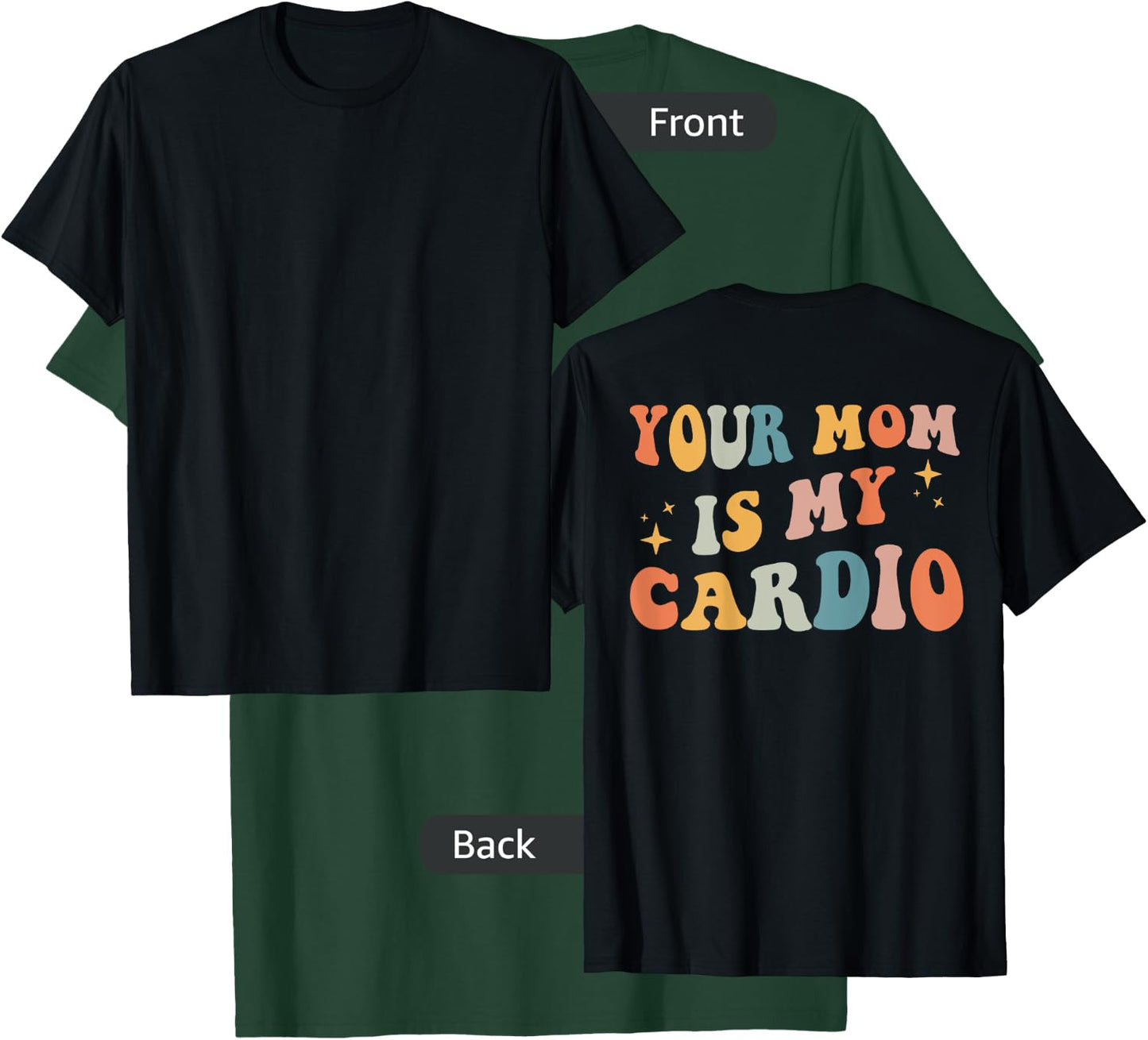 Your Mom Is My Cardio (On Back) T-Shirt - T-Shirt | Forest