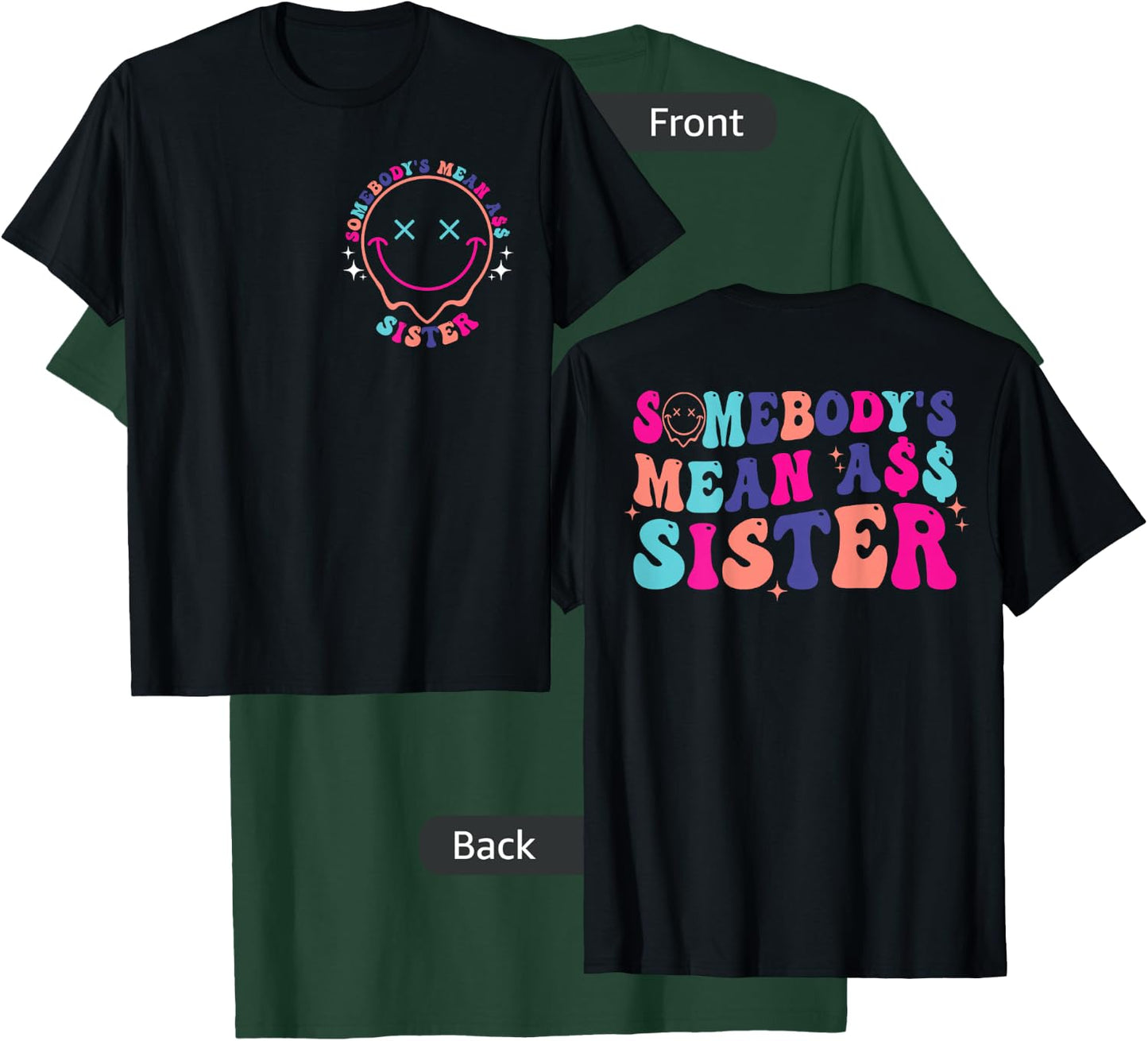 Somebody's Mean Ass Sister Funny Front & Back T-Shirt - T-Shirt | Forest