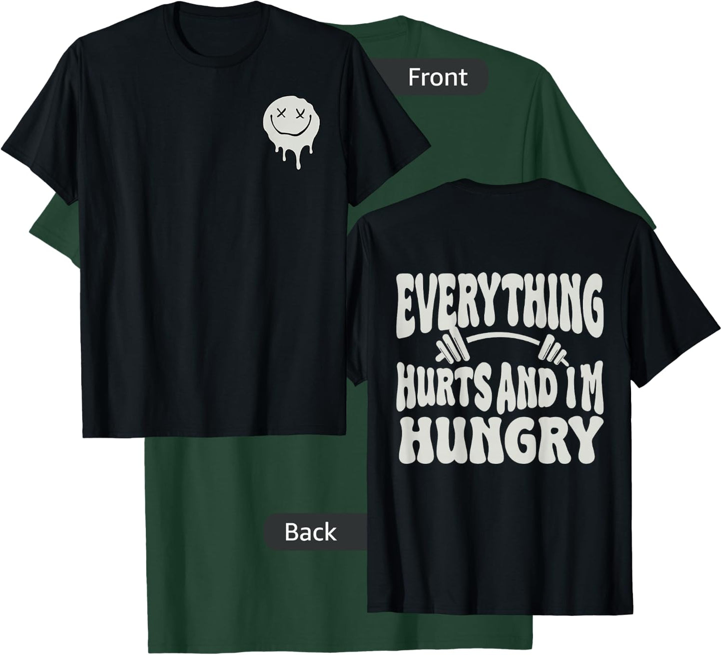 Everything Hurts And I'm Hungry (2 side) T-Shirt - T-Shirt | Forest