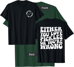 Either you love pickles or you're wrong front & back T-Shirt - T-Shirt | Forest