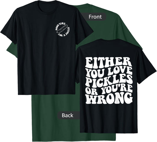 Either you love pickles or you're wrong front & back T-Shirt - T-Shirt | Forest
