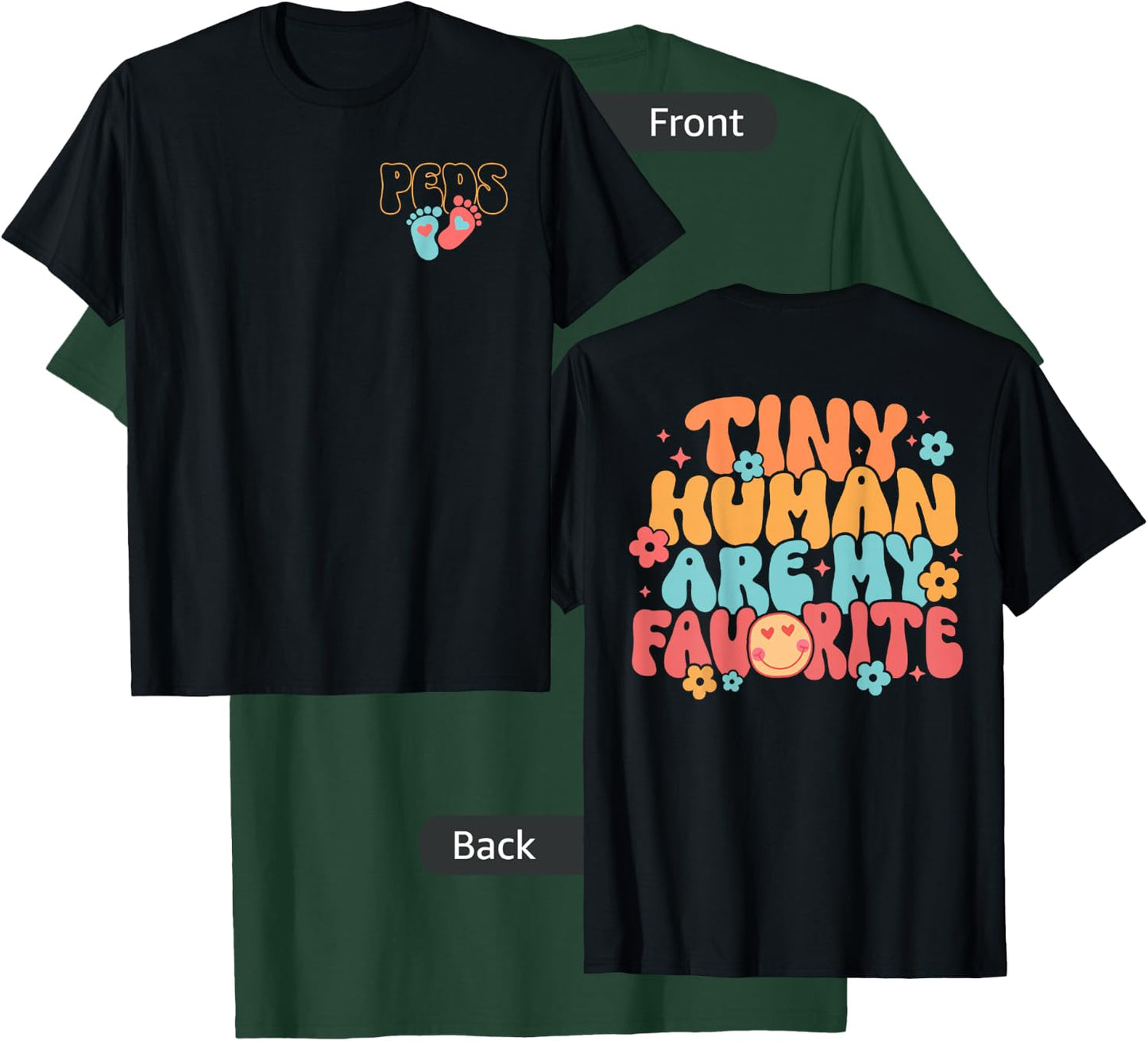 PEDS Pediatric Nurse Tiny Human Are My Favorite - 2 Sided T-Shirt - T-Shirt | Forest