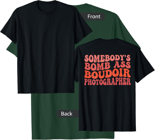 Funny Photography, Somebody's Bomb Ass Boudoir Photographer T-Shirt - T-Shirt | Forest