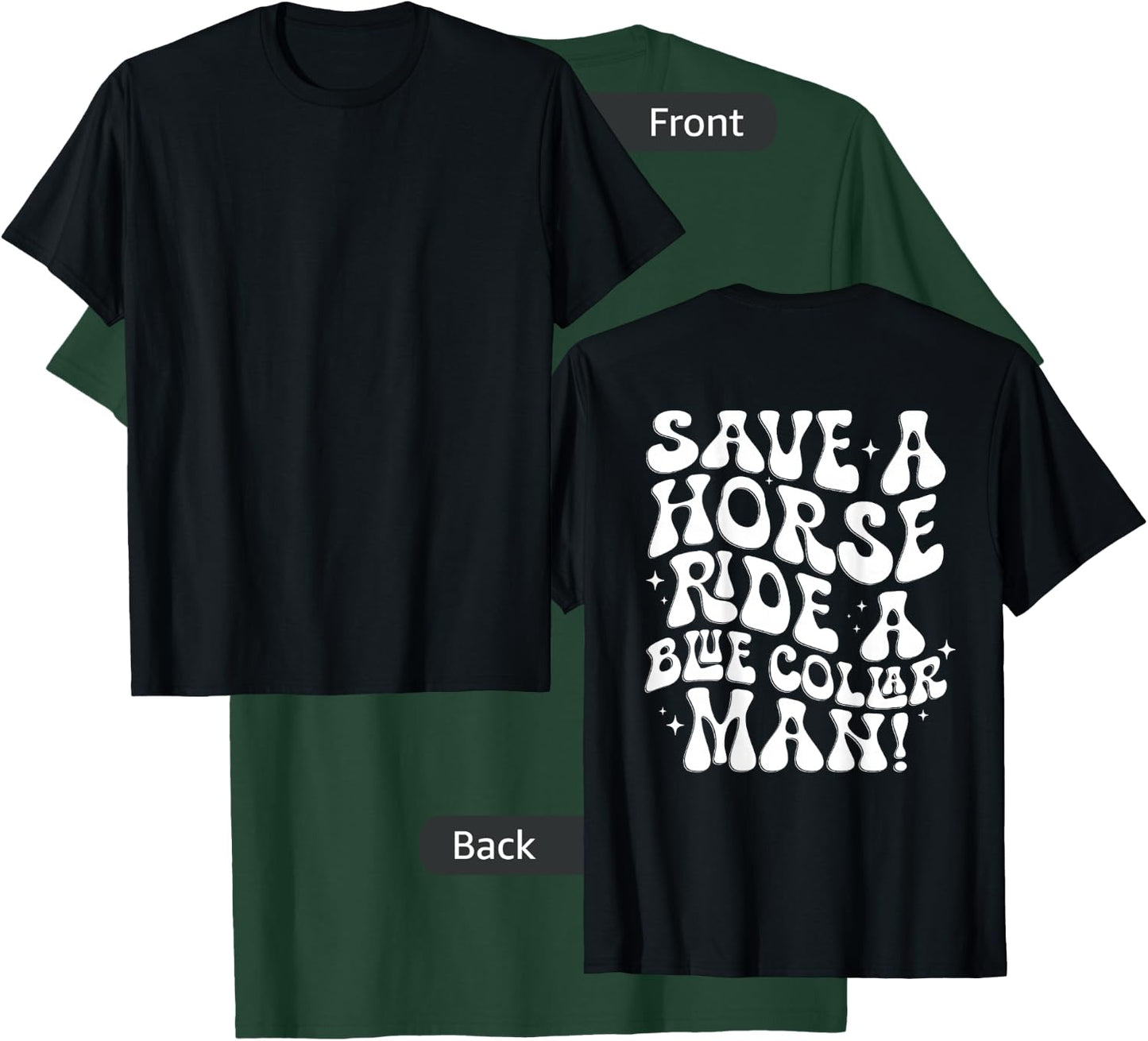 Save A Horse Ride A Blue Collar Man (ON BACK) T-Shirt - T-Shirt | Forest