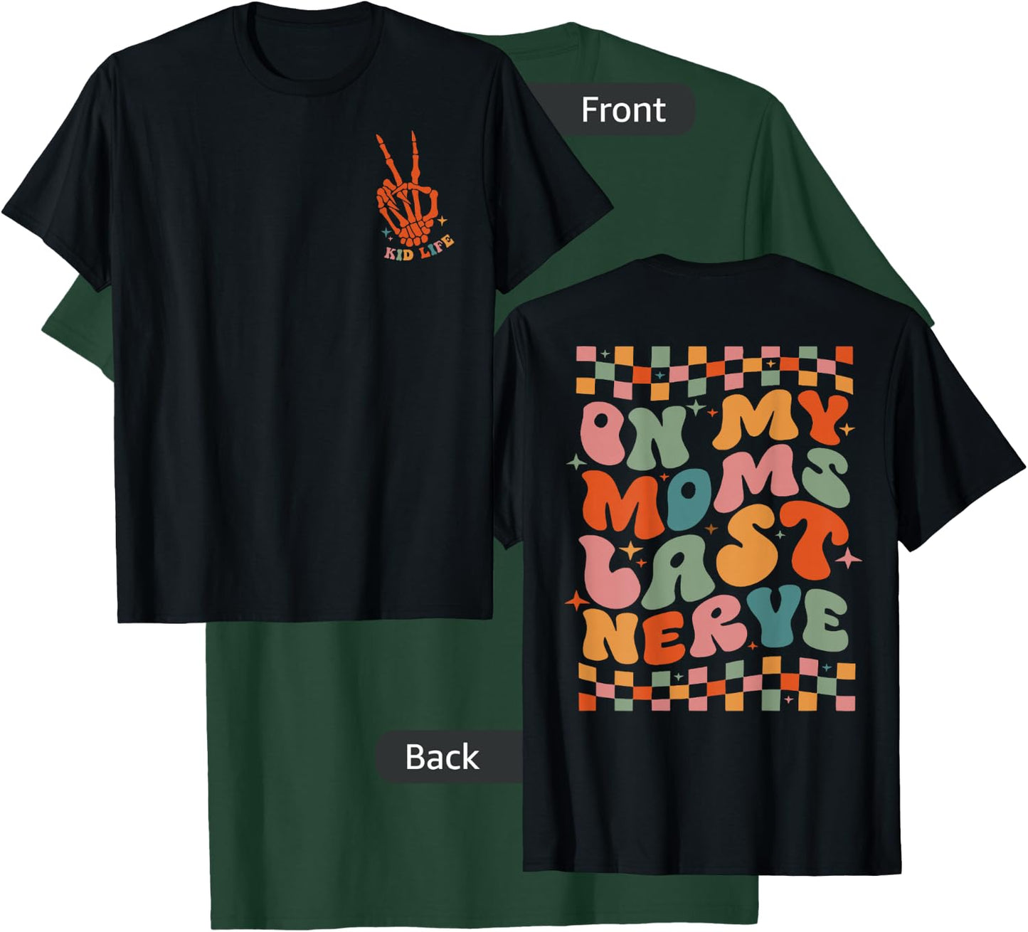 On My Moms Last Nerve Funny For Kids Boys Girls ( 2 Sided) T-Shirt - T-Shirt | Forest