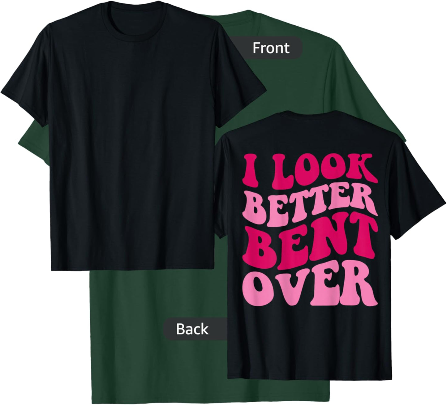 I Look Better Bent Over Funny Women Saying Groovy Apparel T-Shirt - T-Shirt | Forest