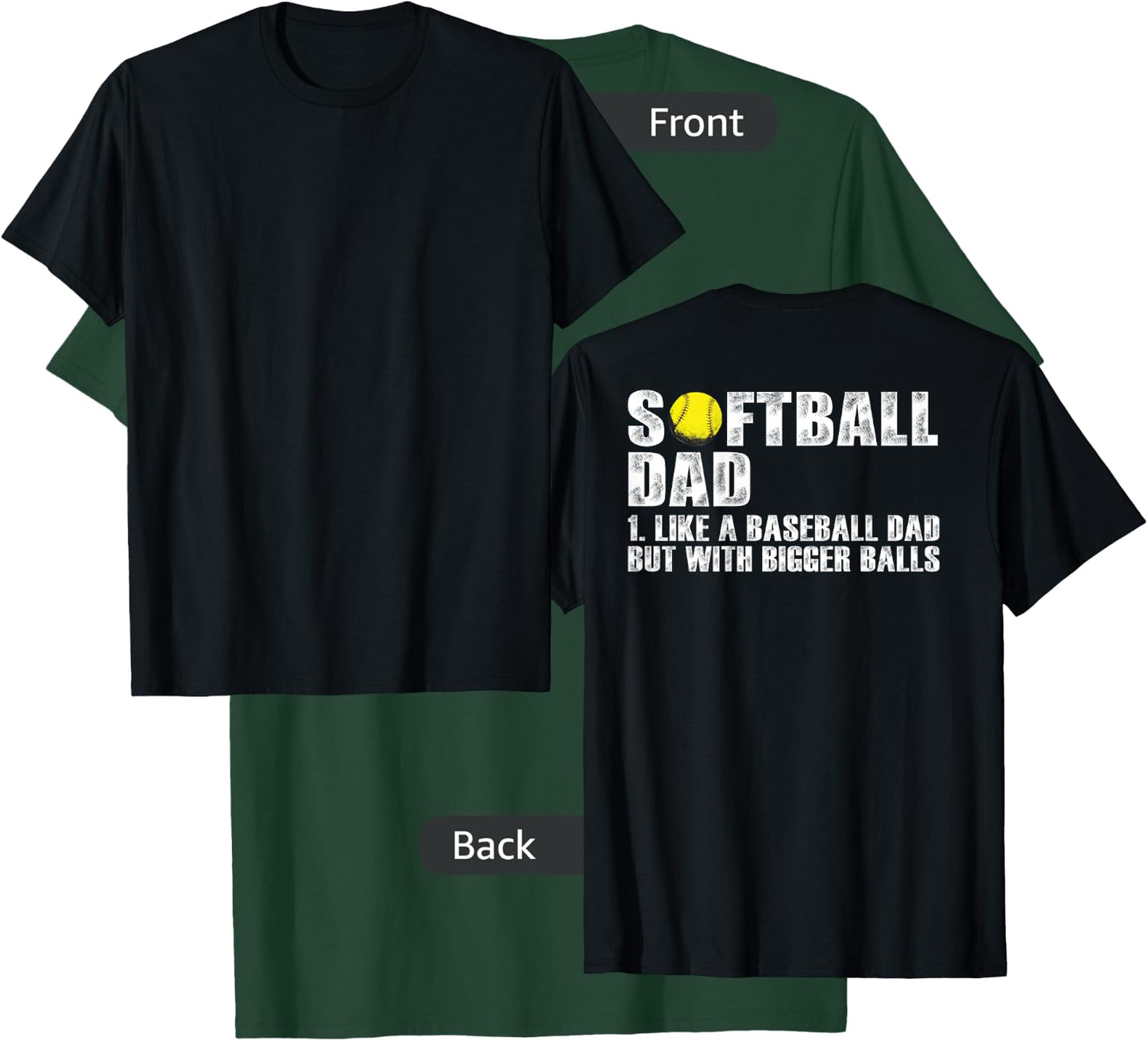 (on back) Softball Dad like A Baseball Dad with Bigger Balls T-Shirt - T-Shirt | Forest