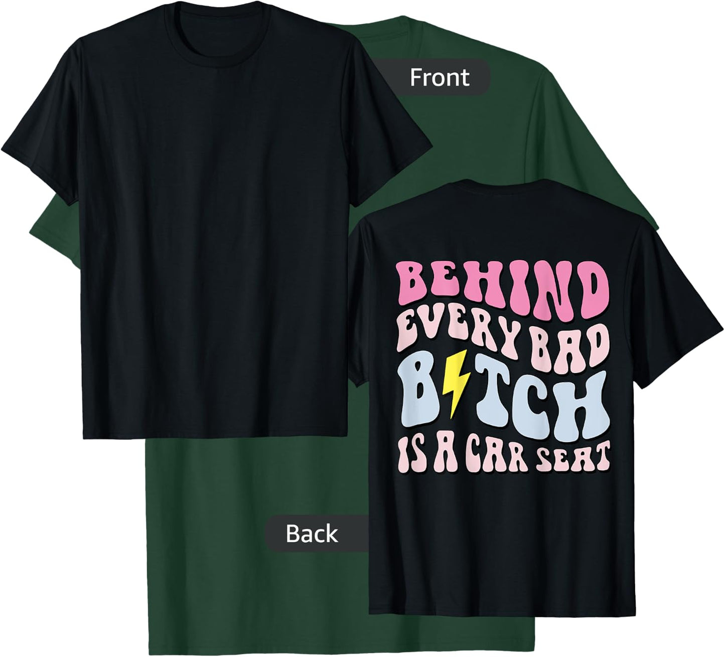 Behind Every Bad B!tch Is A Car Seat, Funny Mom ( On Back) T-Shirt - T-Shirt | Forest