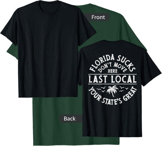 Florida Sucks Don't Move Here Last Local (on Back) T-Shirt - T-Shirt | Forest