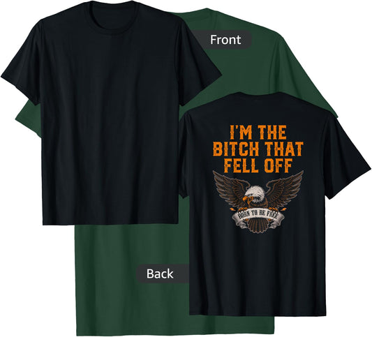 I'm The Bitch That Fell Off Eagle T-Shirt - T-Shirt | Forest