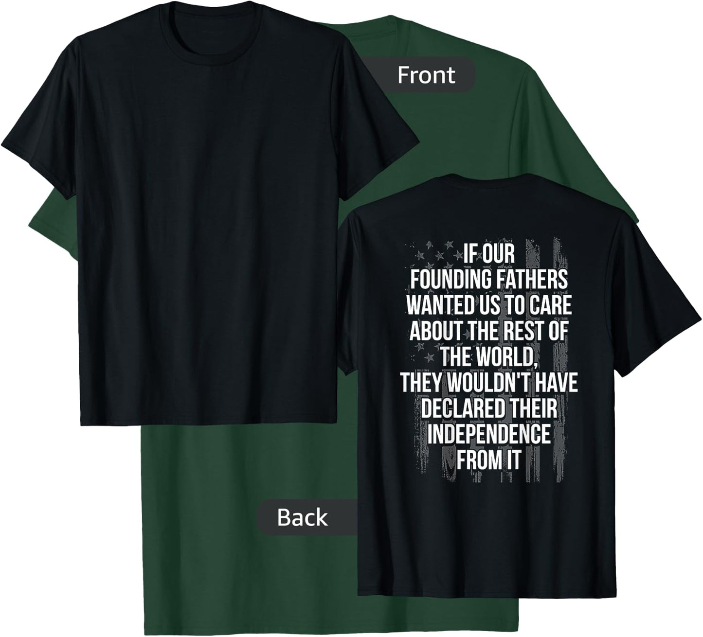 If Your Founding Fathers Wanted Us To Care About (on back) T-Shirt - T-Shirt | Forest