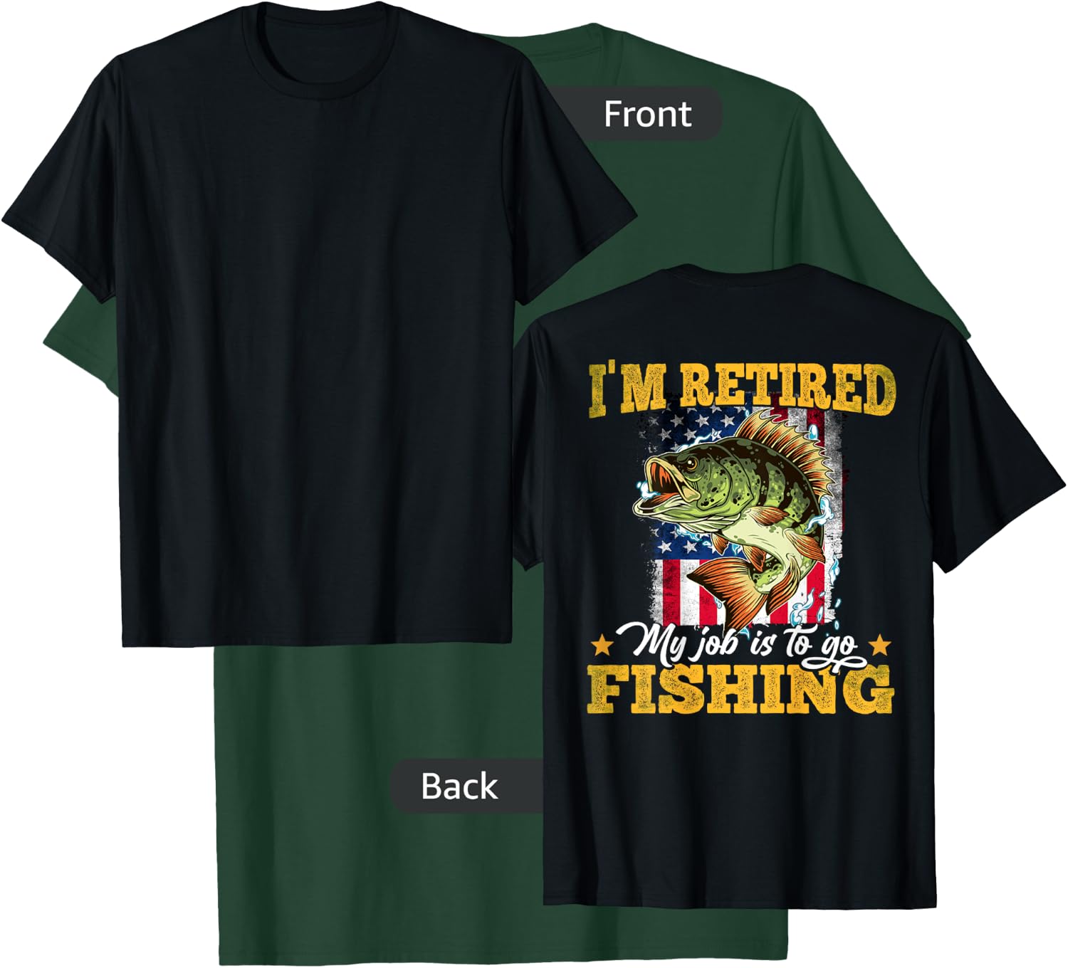 Fishing I'm Retired My Job Is To Go Fishing (On Back) T-Shirt - T-Shirt | Forest