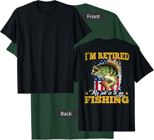 Fishing I'm Retired My Job Is To Go Fishing (On Back) T-Shirt - T-Shirt | Forest