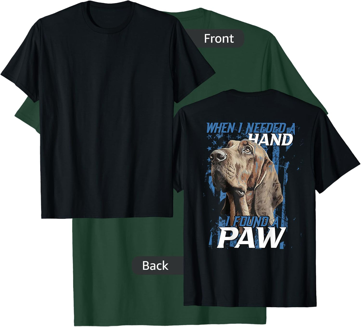 When I Need A Hand I Found Paw Blood Hound Black (on back) T-Shirt - T-Shirt | Forest