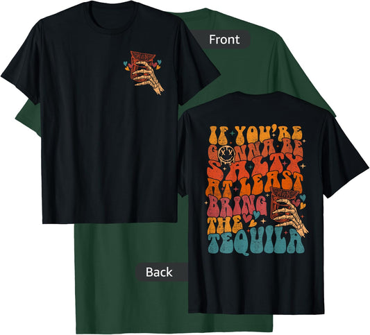 If You're Gonna Be Salty At Least Bring The Tequila Quote T-Shirt - T-Shirt | Forest