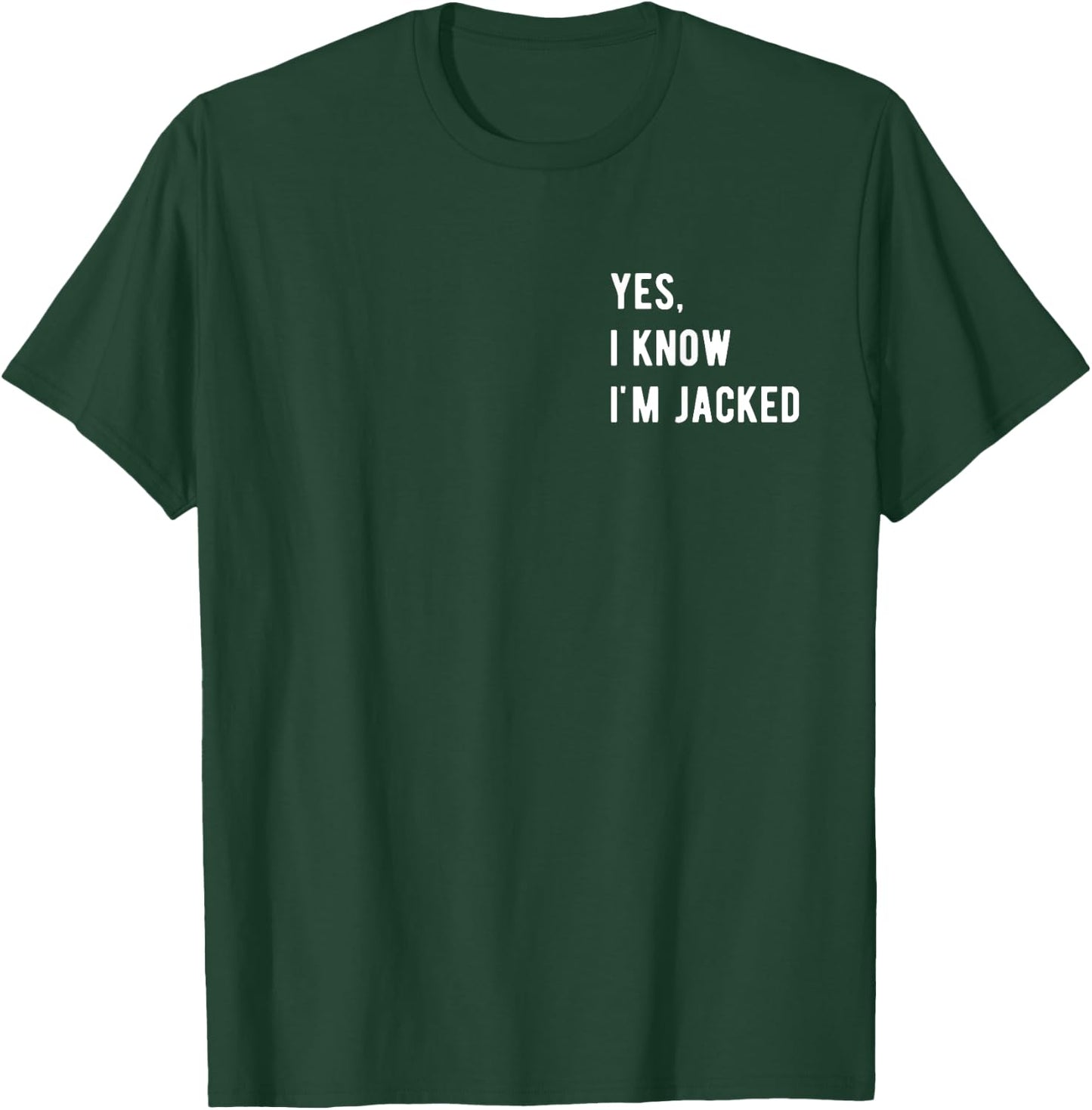 Gym Lover By Design Company Yes, I Know I'm Jacked. Funny Weightlifter Gym Humor -Adults T-Shirt - T-Shirt | Forest