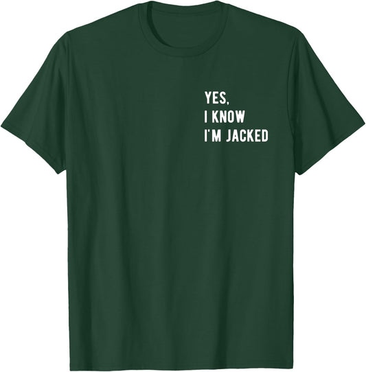 Gym Lover By Design Company Yes, I Know I'm Jacked. Funny Weightlifter Gym Humor -Adults T-Shirt - T-Shirt | Forest