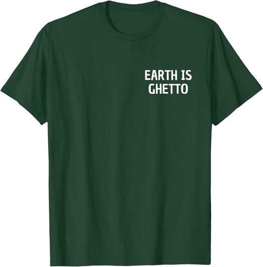 Earth Is Ghetto Simple Invasion Funny Nerdy Alien Space T-Shirt - T-Shirt | Forest