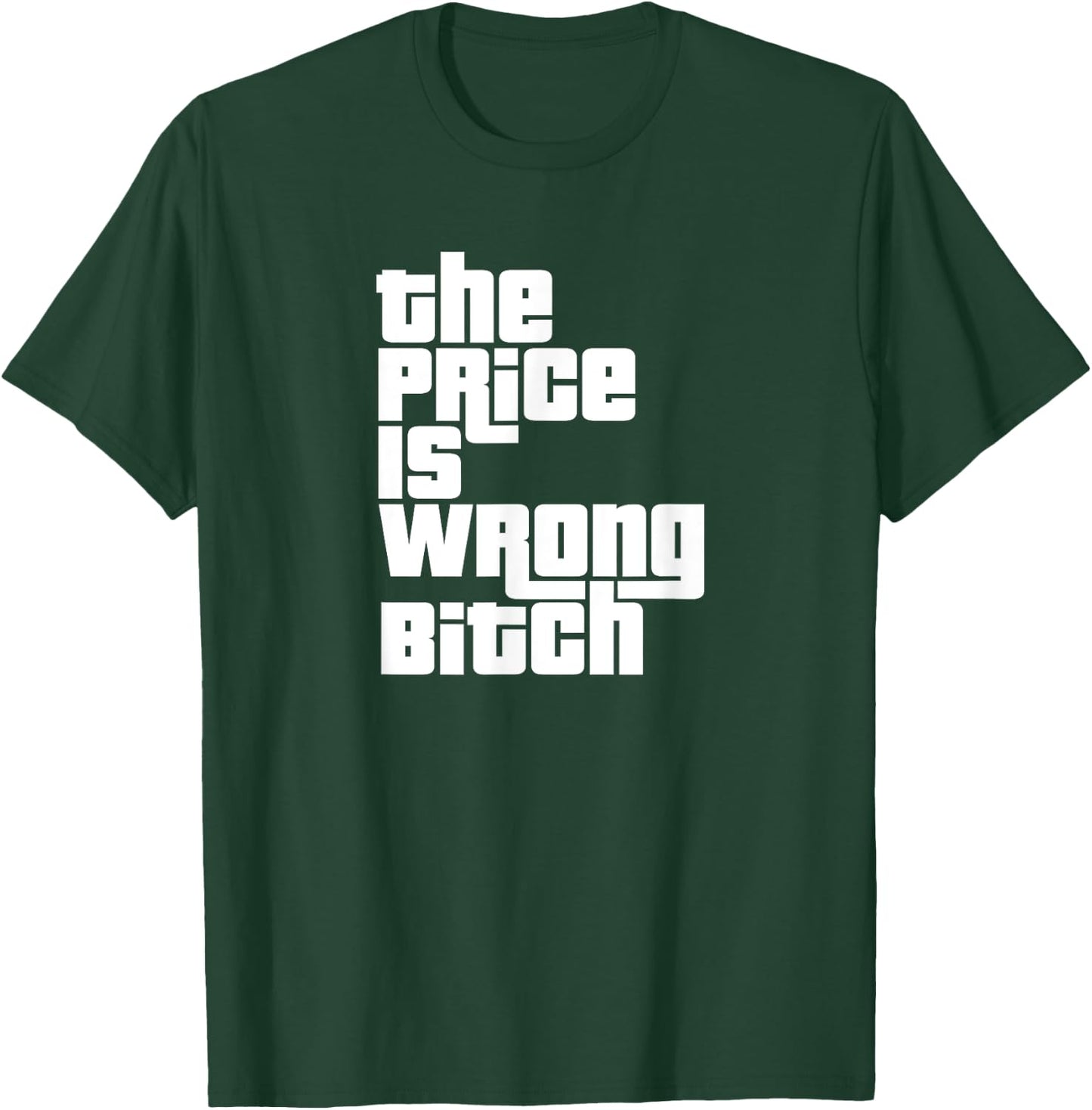 The Price Is Wrong Bitch Funny Adult Humor Funny Right Gift T-Shirt - T-Shirt | Forest