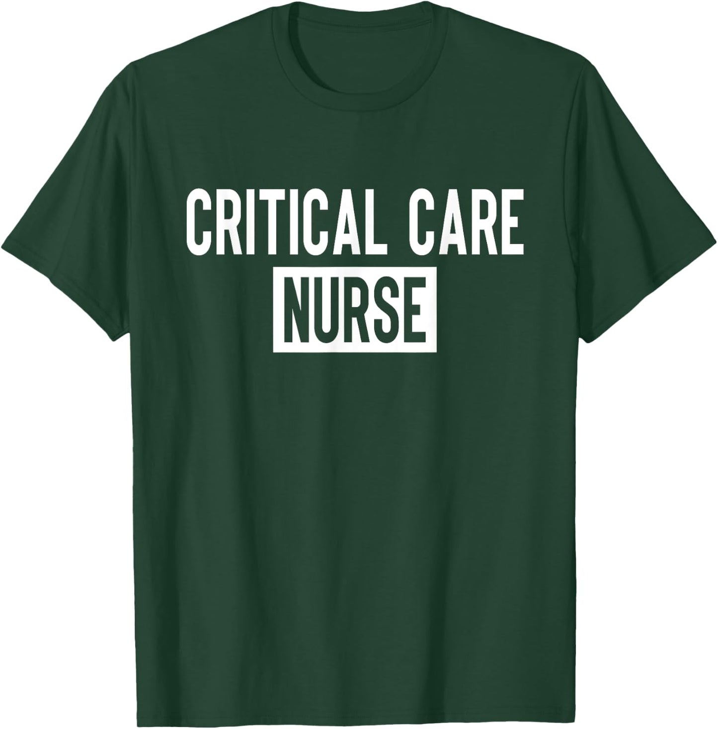Critical Care Nurse ICU Nurse Intensive Care Nursing T-Shirt - T-Shirt | Forest