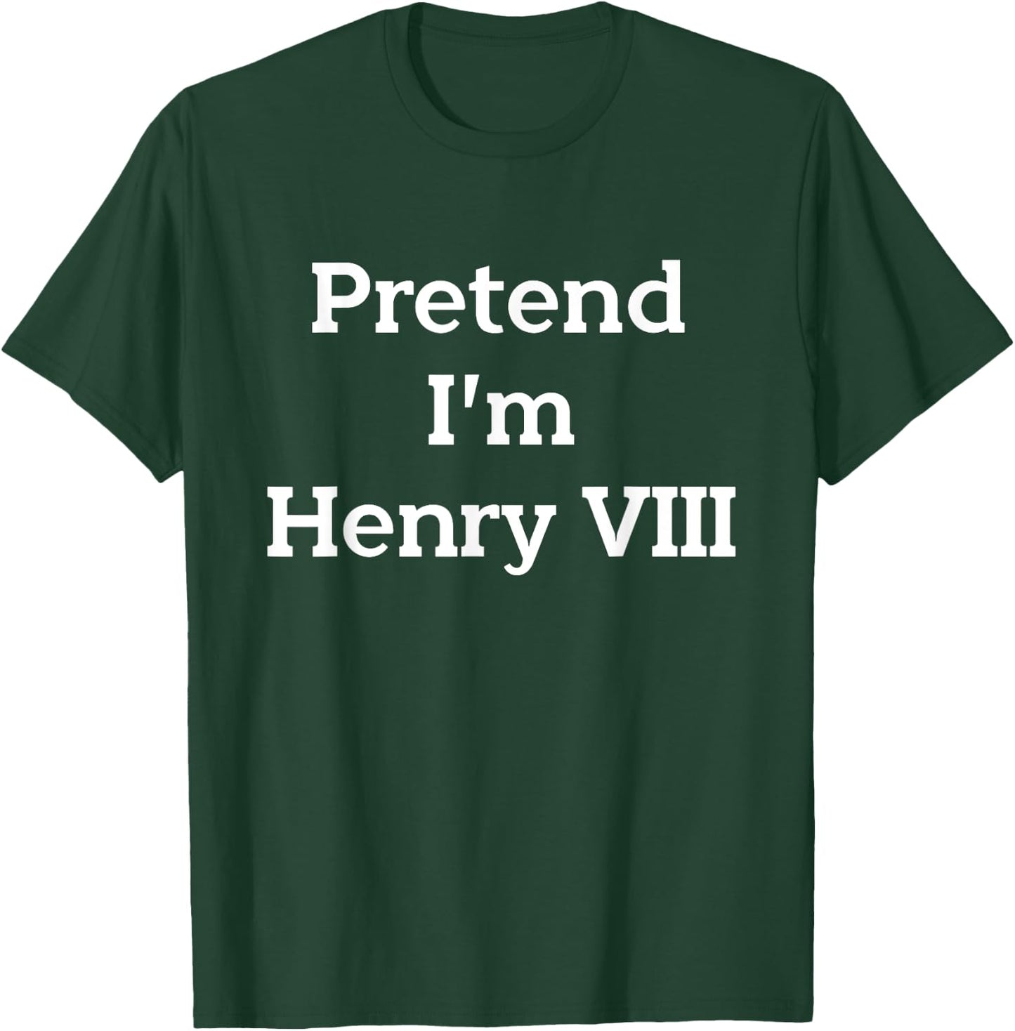 Pretend I'm Henry VIII Eighth Costume Party Funny Halloween T-Shirt - T-Shirt | Forest