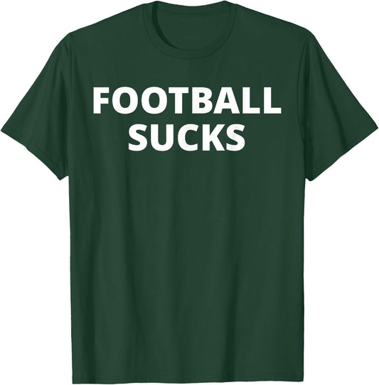 Football Sucks - Anti Football T-Shirt - T-Shirt | Forest