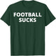 Football Sucks - Anti Football T-Shirt - T-Shirt | Forest
