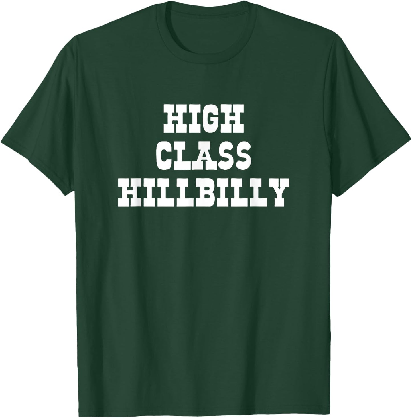 High Class Hillbilly Funny Hill Billy Redneck Hillbilly T-Shirt - T-Shirt | Forest