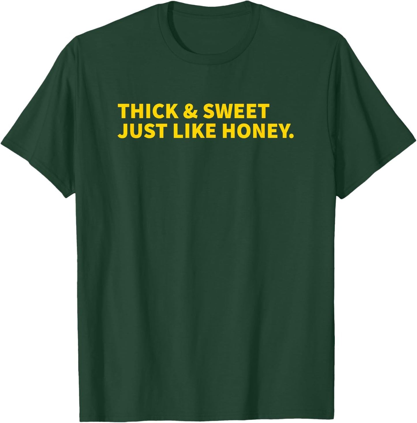 Thick And Sweet Just Like Honey T-Shirt - T-Shirt | Forest