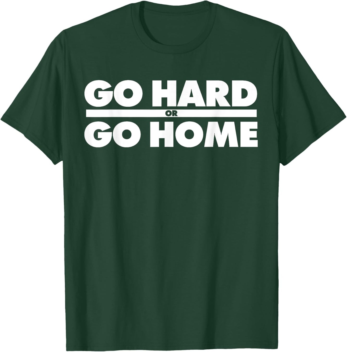 Go Hard or Go Home Fitness Go Hard or Go Home T-Shirt - T-Shirt | Forest