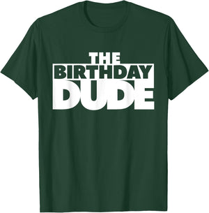 The Birthday Dude Funny Shirt T-Shirt - T-Shirt | Forest