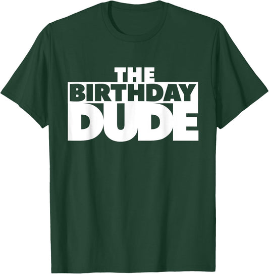 The Birthday Dude Funny Shirt T-Shirt - T-Shirt | Forest